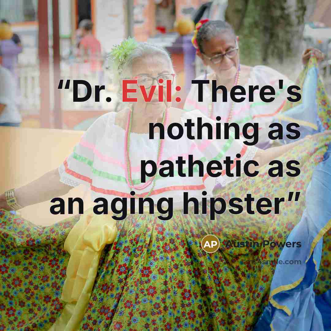 “Dr. Evil: There's nothing as pathetic as an aging hipster” quote by Austin Powers