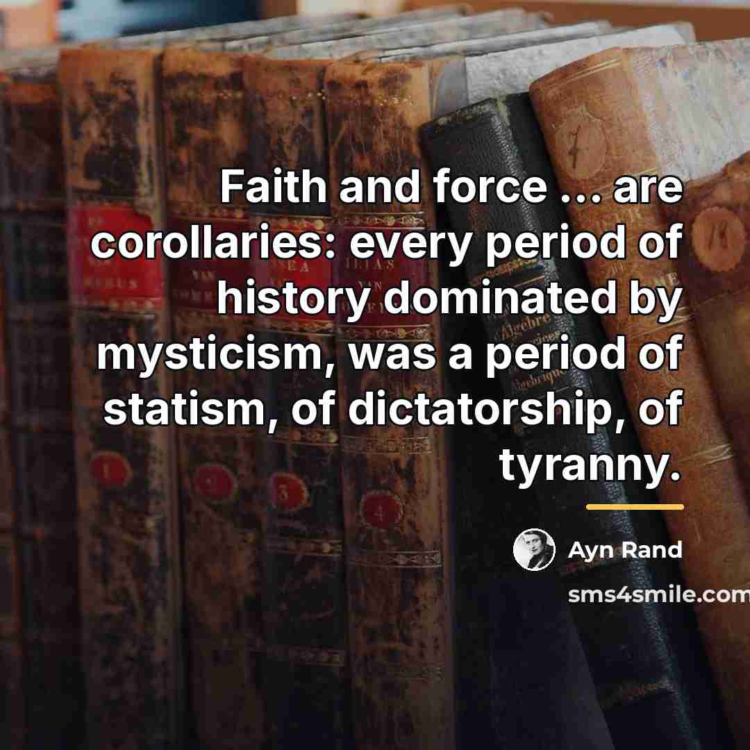 “Faith and force ... are corollaries: every period of history…” quote by Ayn Rand