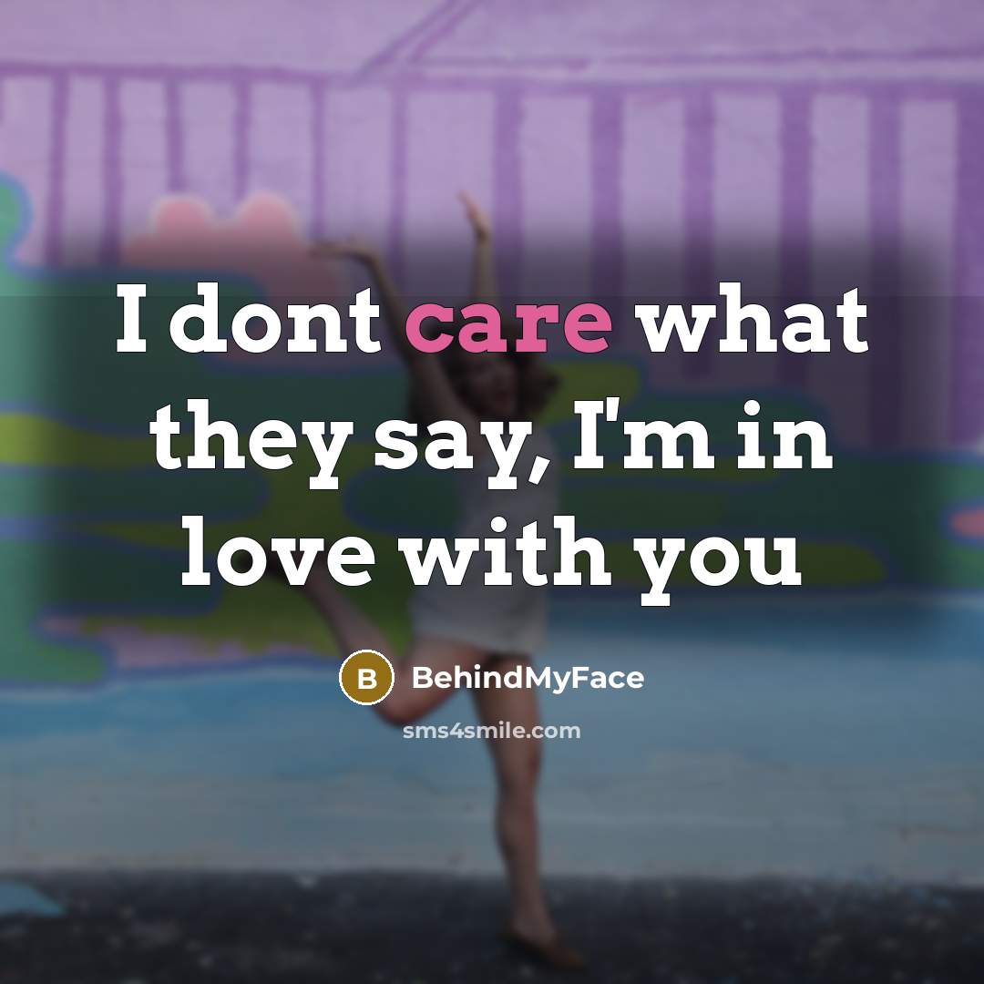“I dont care what they say, I'm in love with…” quote by BehindMyFace