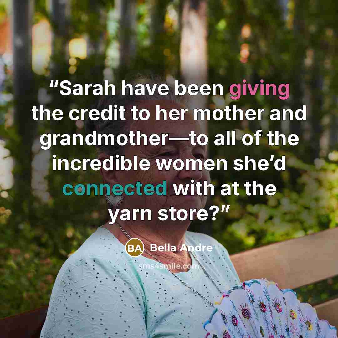 “Sarah have been giving the credit to her mother and grandmother—to all of the incredible women she’d connected with at the yarn store?” quote by Bella Andre