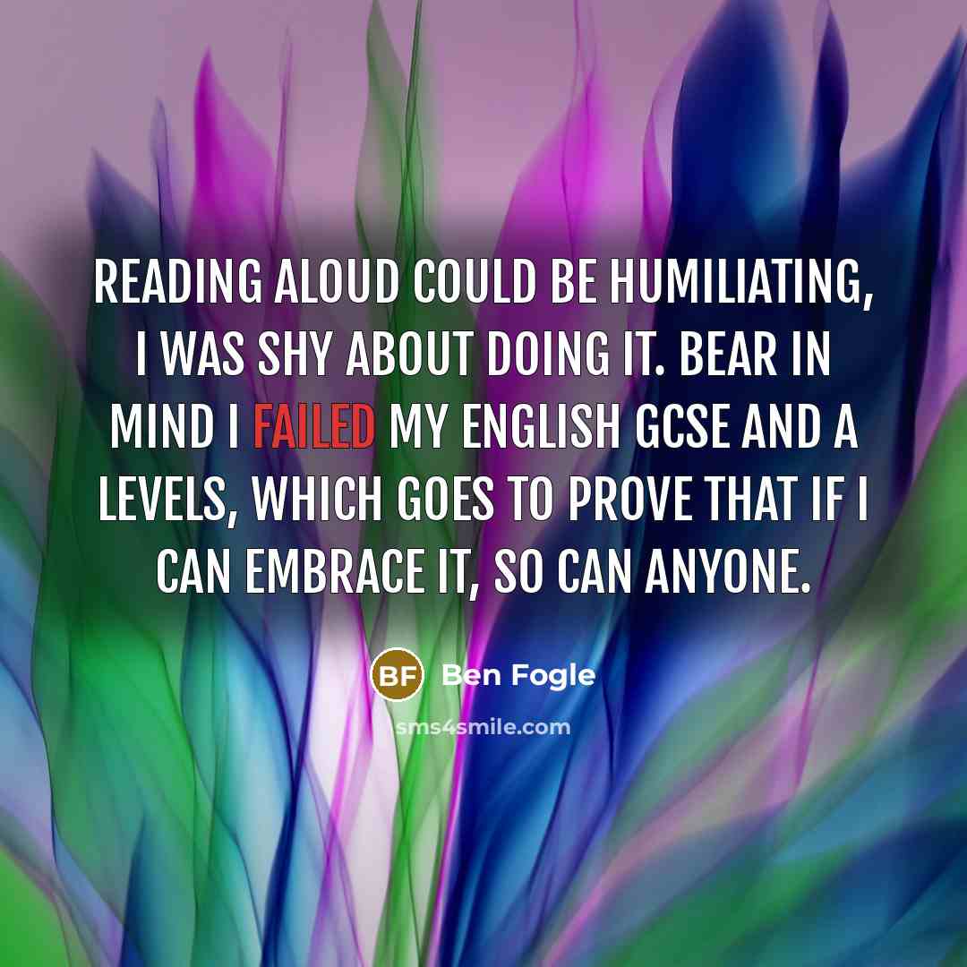 “Reading aloud could be humiliating, I was shy about doing…” quote by Ben Fogle
