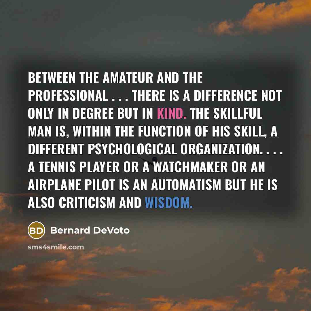 “Between the amateur and the professional . . . there…” quote by Bernard DeVoto