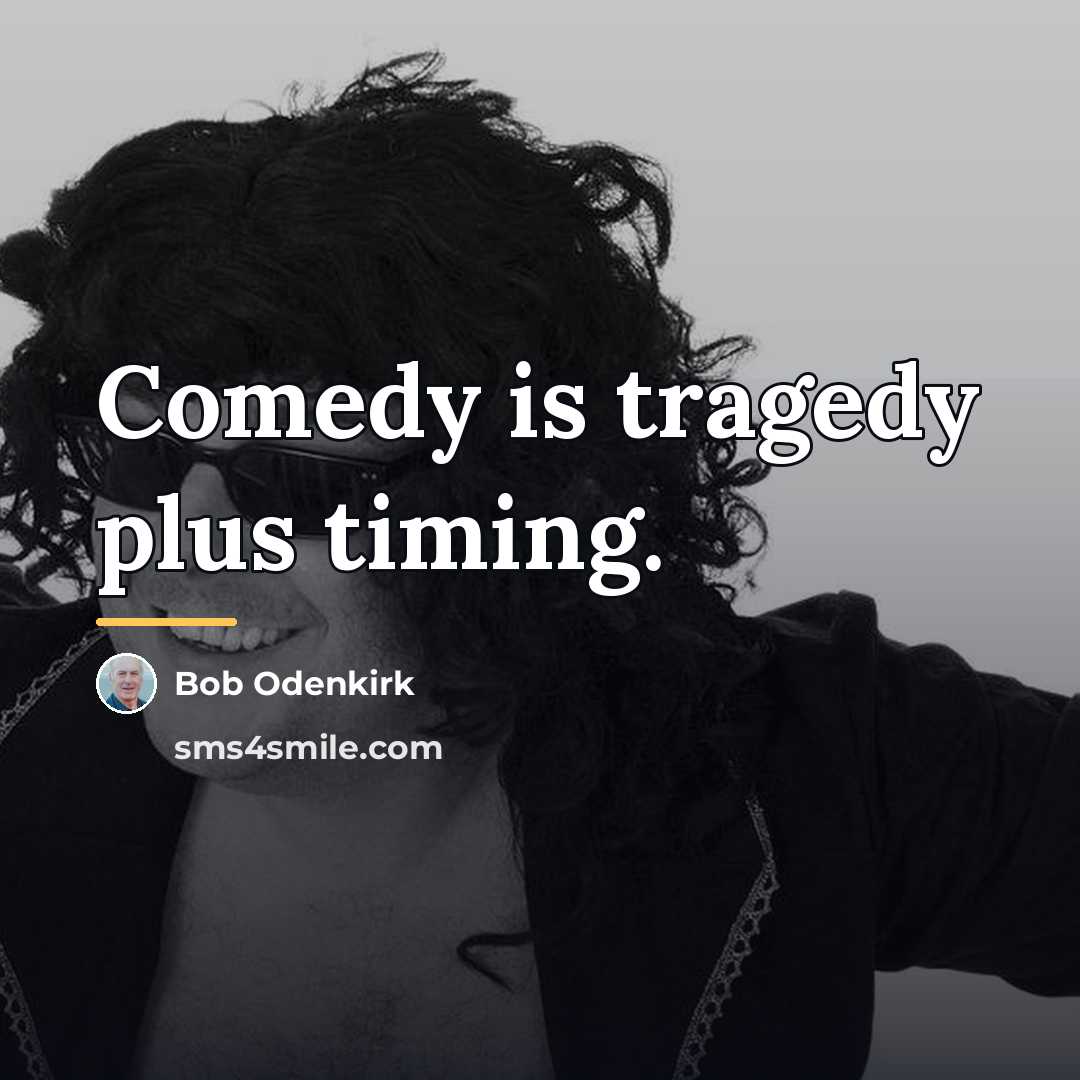 “Comedy is tragedy plus timing.…” quote by Bob Odenkirk