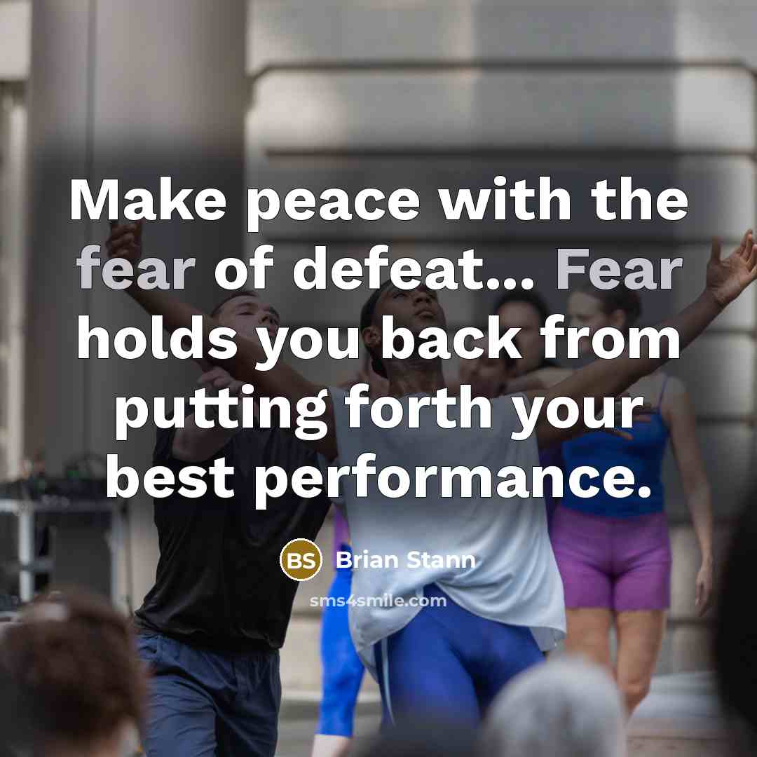 “Make peace with the fear of defeat... Fear holds you…” quote by Brian Stann