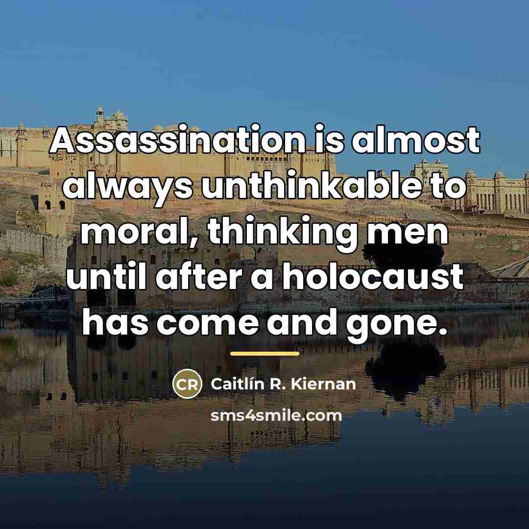 “Assassination is almost always unthinkable to moral, thinking men until…” quote by Caitlín R. Kiernan