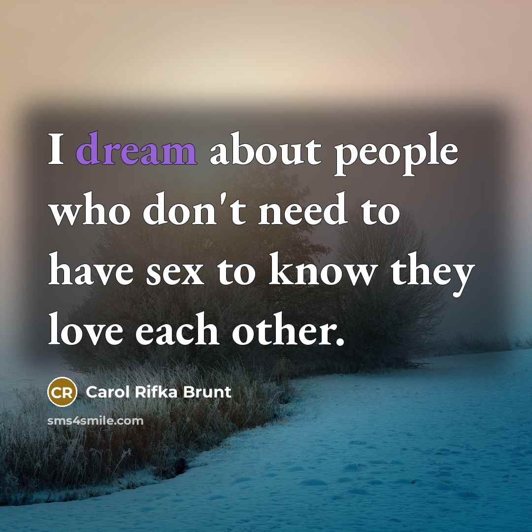 “I dream about people who don't need to have sex…” quote by Carol Rifka Brunt
