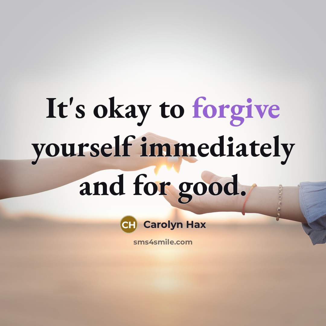 “It's okay to forgive yourself immediately and for good.…” quote by Carolyn Hax