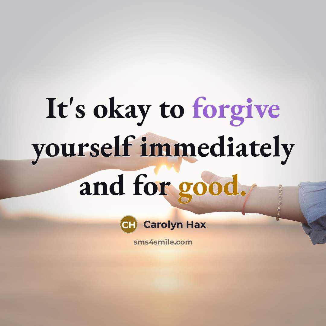 “It's okay to forgive yourself immediately and for good.” quote by Carolyn Hax