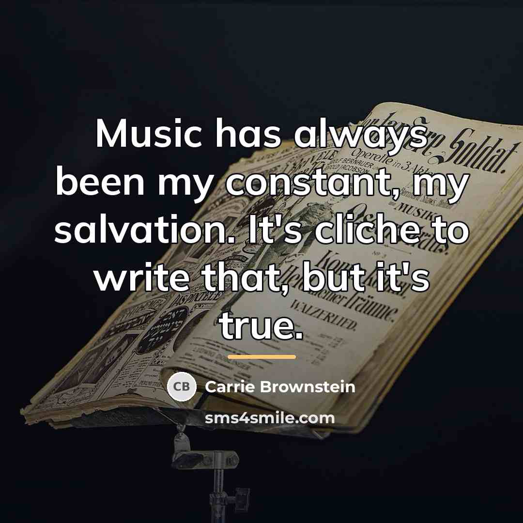 “Music has always been my constant, my salvation. It's cliche…” quote by Carrie Brownstein