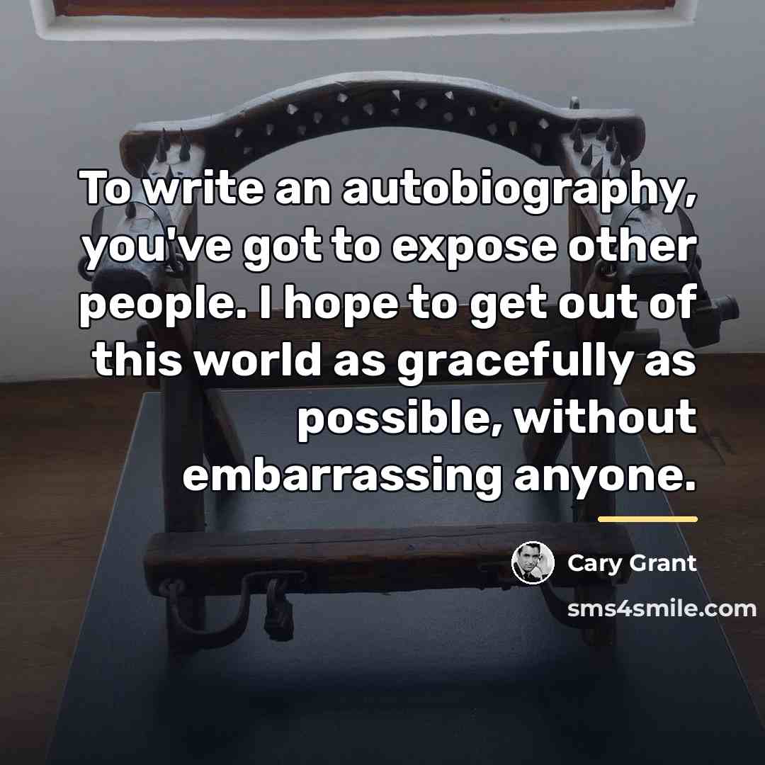 “To write an autobiography, you've got to expose other people.…” quote by Cary Grant
