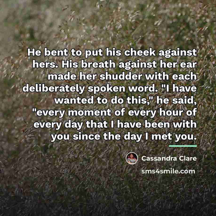 “He bent to put his cheek against hers. His breath…” quote by Cassandra Clare
