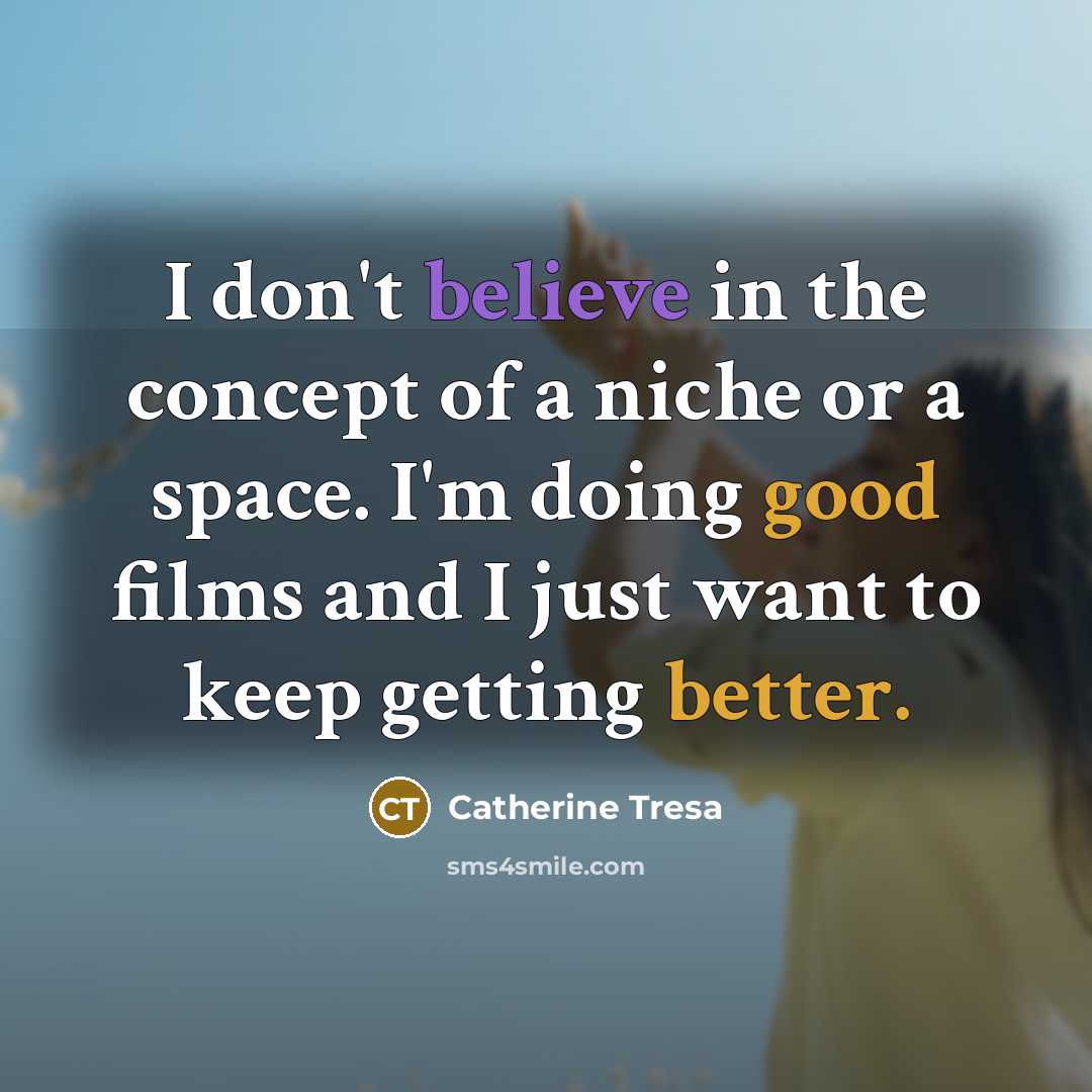 “I don't believe in the concept of a niche or…” quote by Catherine Tresa
