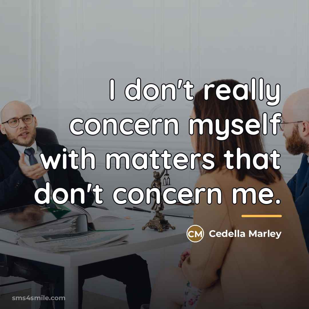 “I don't really concern myself with matters that don't concern…” quote by Cedella Marley