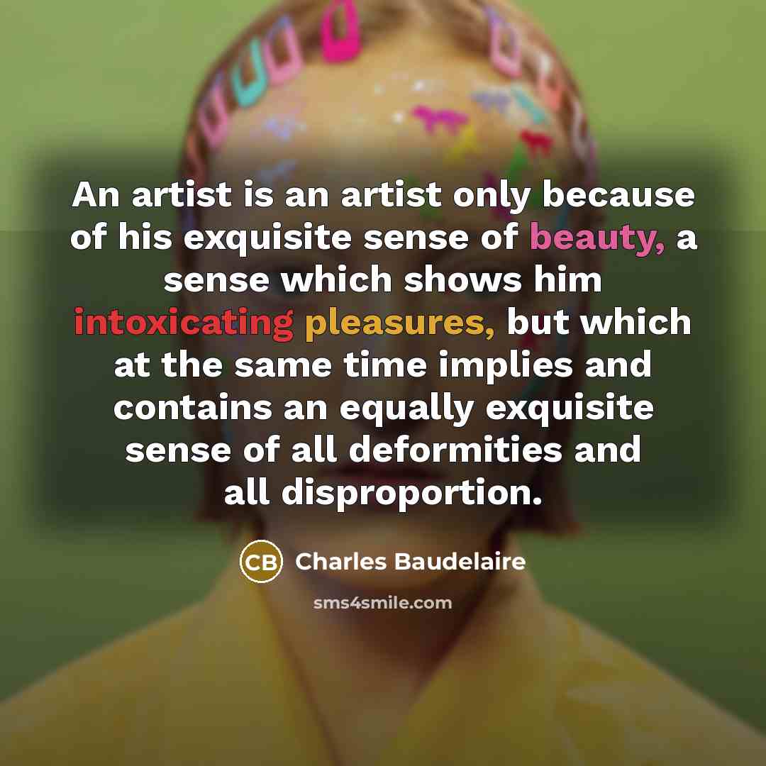 “An artist is an artist only because of his exquisite…” quote by Charles Baudelaire