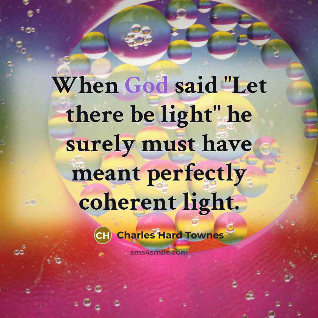 “When God said "Let there be light" he surely must…” quote by Charles Hard Townes