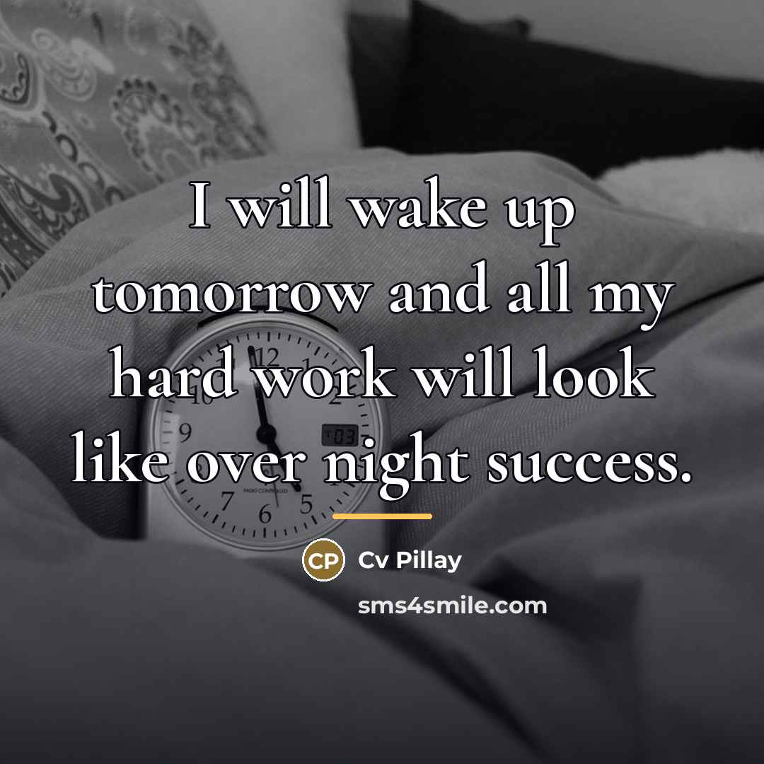 “I will wake up tomorrow and all my hard work…” quote by Cv Pillay