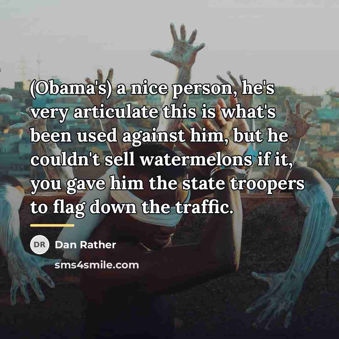 “(Obama's) a nice person, he's very articulate this is what's…” quote by Dan Rather