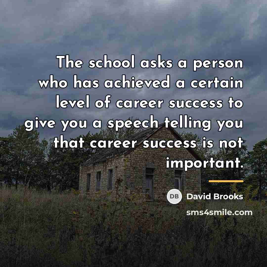 “The school asks a person who has achieved a certain…” quote by David Brooks
