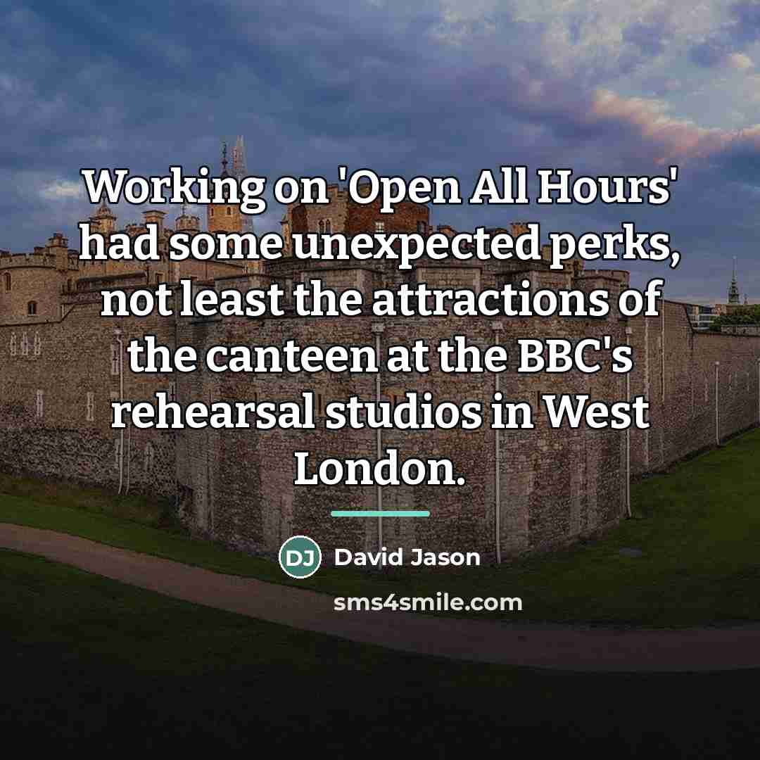 “Working on 'Open All Hours' had some unexpected perks, not…” quote by David Jason