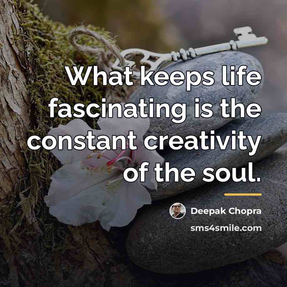 “What keeps life fascinating is the constant creativity of the…” quote by Deepak Chopra