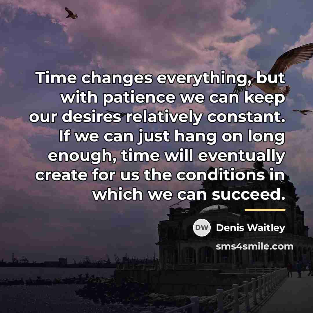 “Time changes everything, but with patience we can keep our…” quote by Denis Waitley
