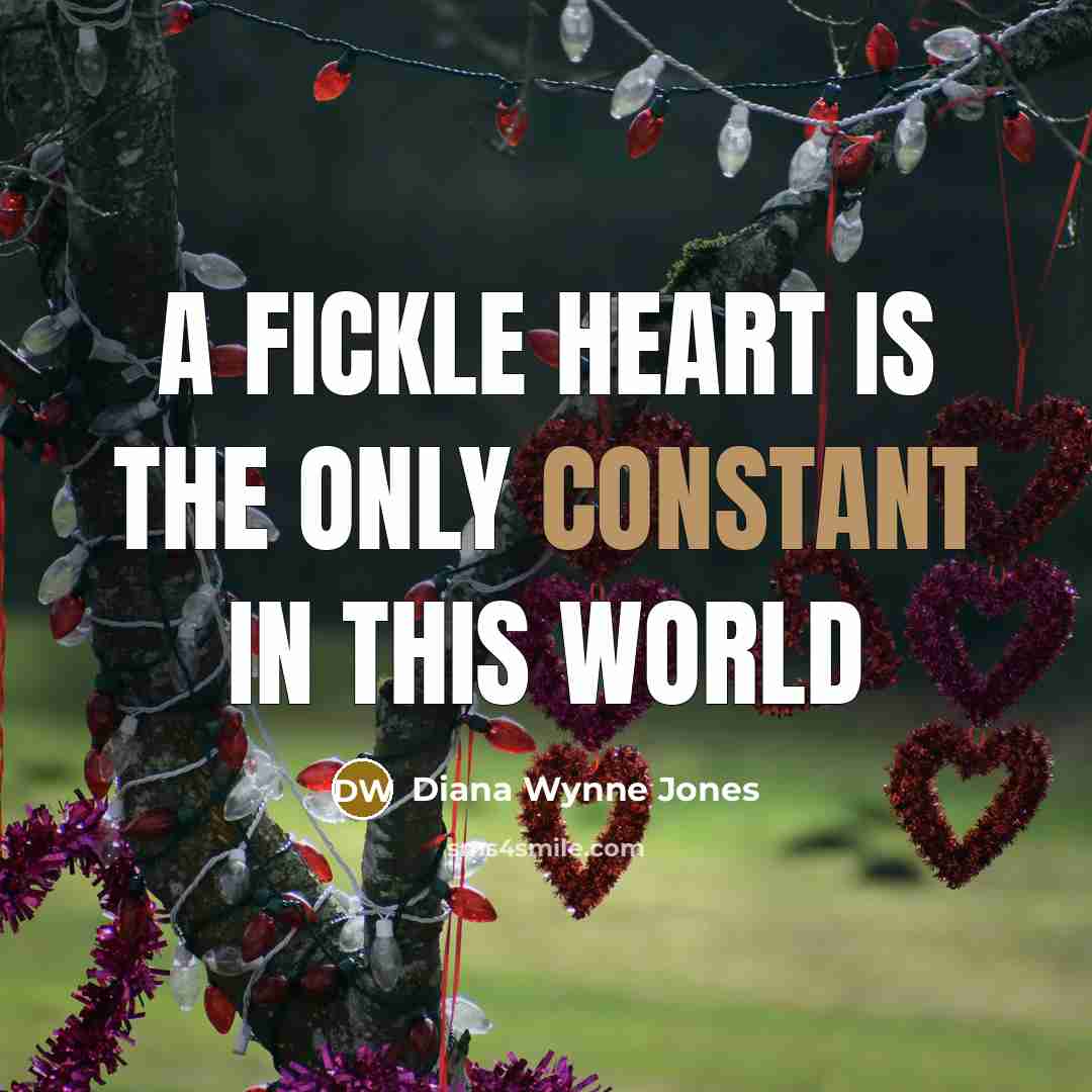“A fickle heart is the only constant in this world…” quote by Diana Wynne Jones