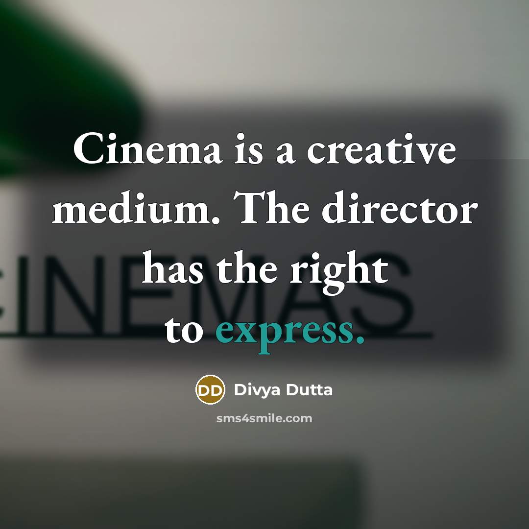 “Cinema is a creative medium. The director has the right…” quote by Divya Dutta