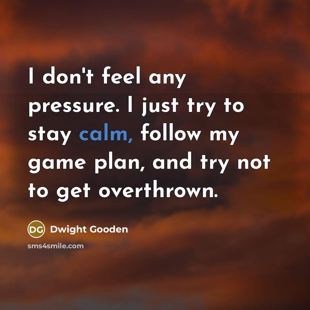 “I don't feel any pressure. I just try to stay…” quote by Dwight Gooden