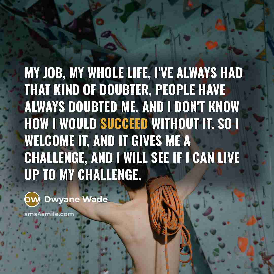 “My job, my whole life, I've always had that kind…” quote by Dwyane Wade