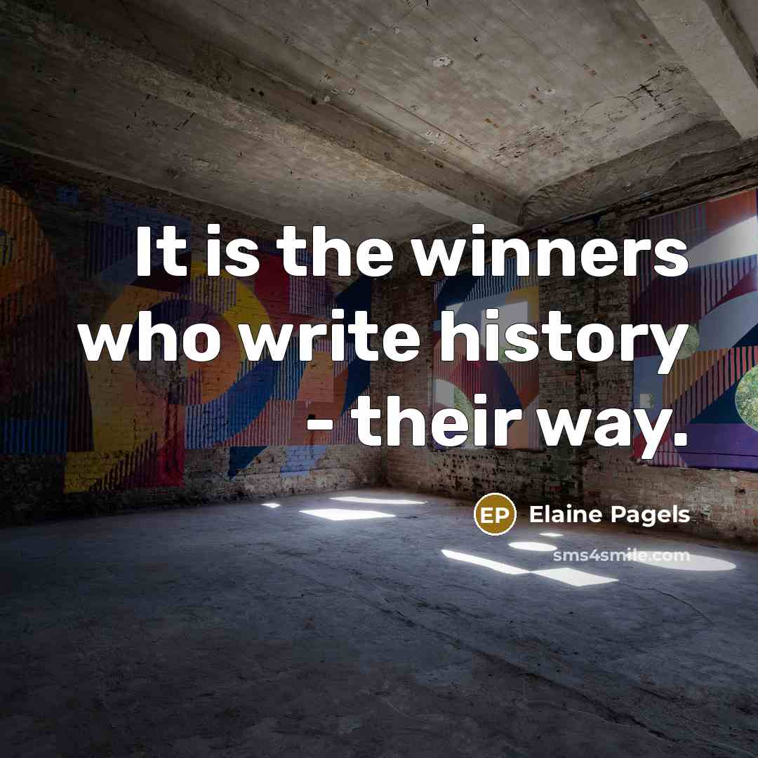 “It is the winners who write history - their way.…” quote by Elaine Pagels