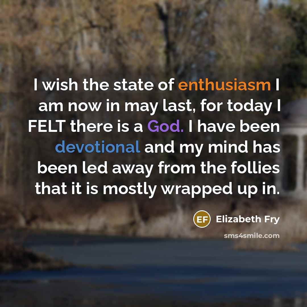 “I wish the state of enthusiasm I am now in…” quote by Elizabeth Fry