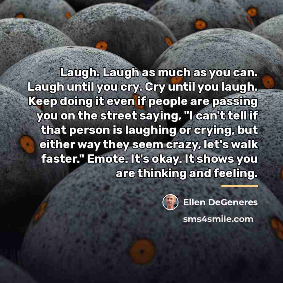 “Laugh. Laugh as much as you can. Laugh until you…” quote by Ellen DeGeneres