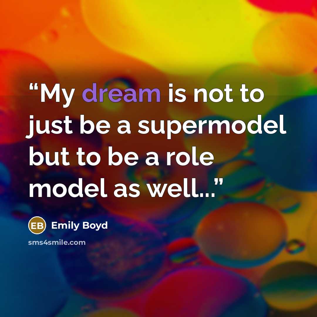 “My dream is not to just be a supermodel but to be a role model as well...” quote by Emily Boyd