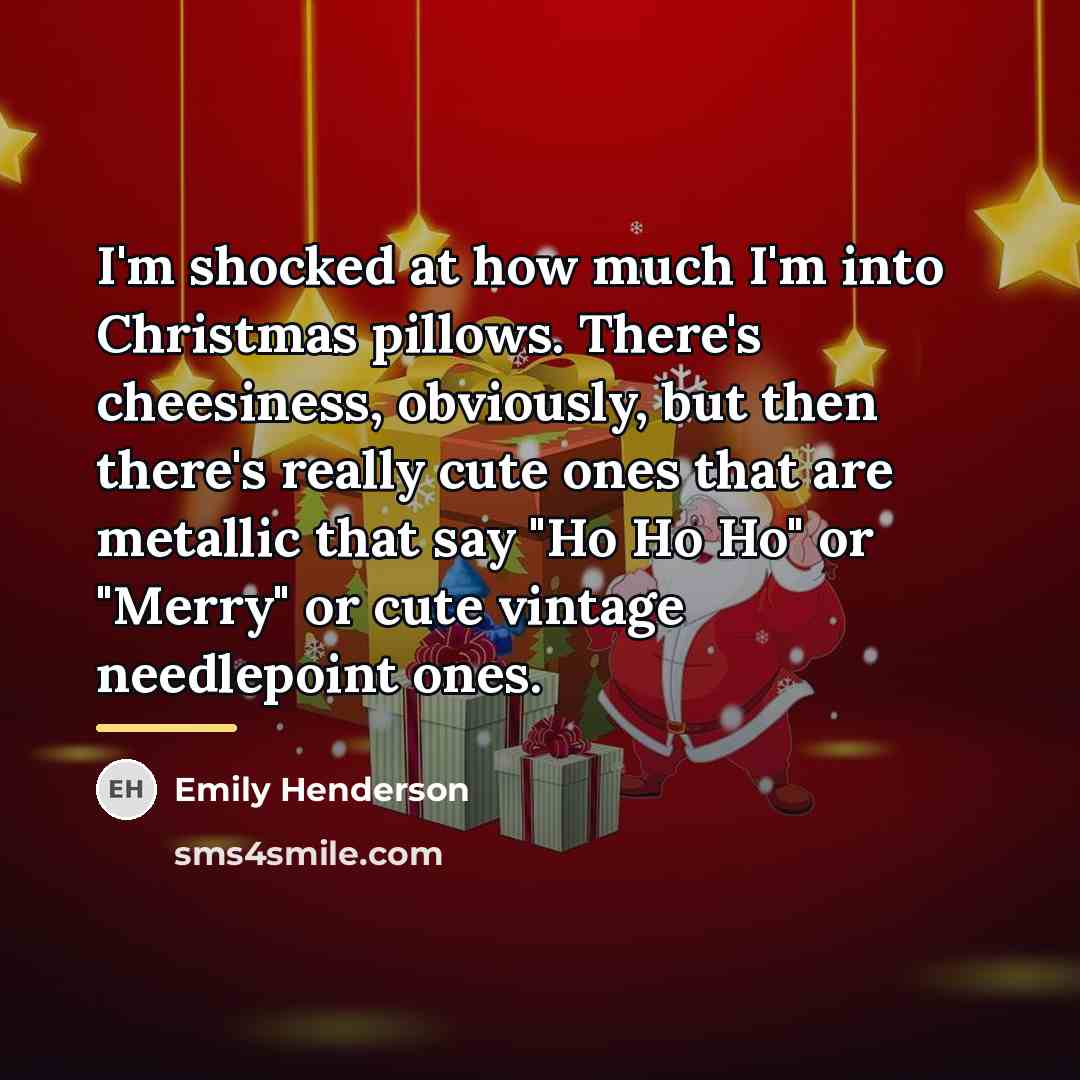 “I'm shocked at how much I'm into Christmas pillows. There's…” quote by Emily Henderson