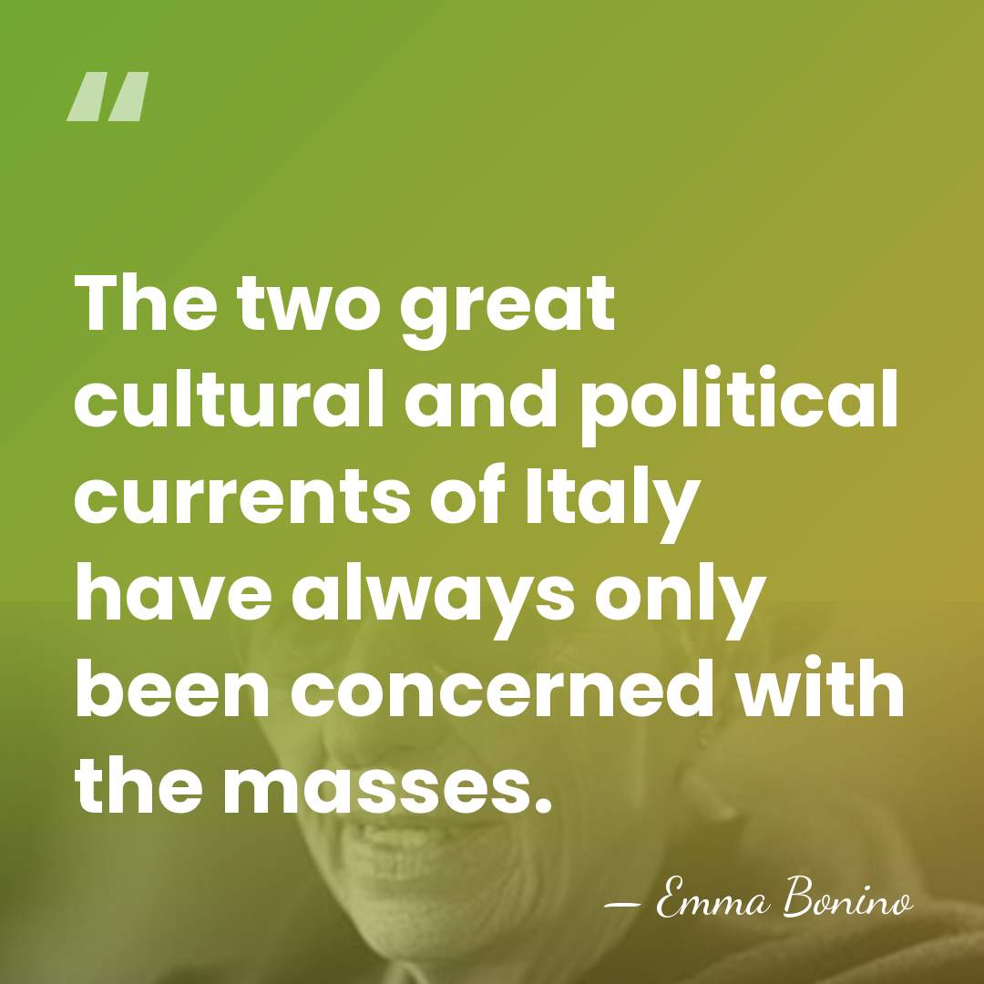 The two great cultural and political currents of Italy have always only&hellip; - Emma Bonino