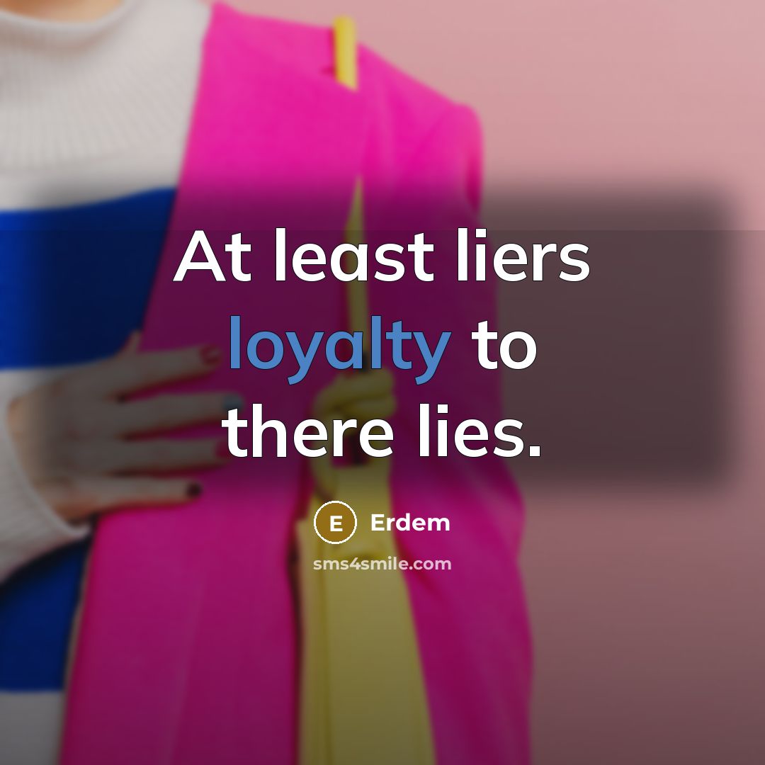 “At least liers loyalty to there lies.…” quote by Erdem