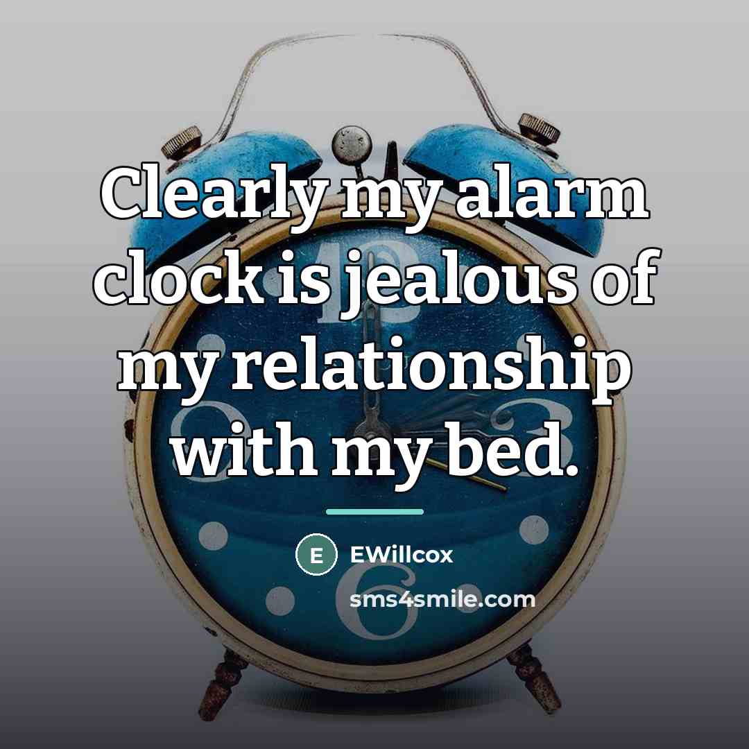 “Clearly my alarm clock is jealous of my relationship with…” quote by EWillcox