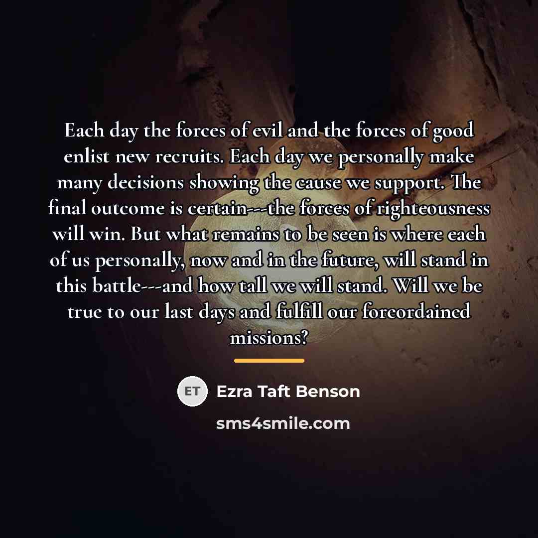 “Each day the forces of evil and the forces of…” quote by Ezra Taft Benson