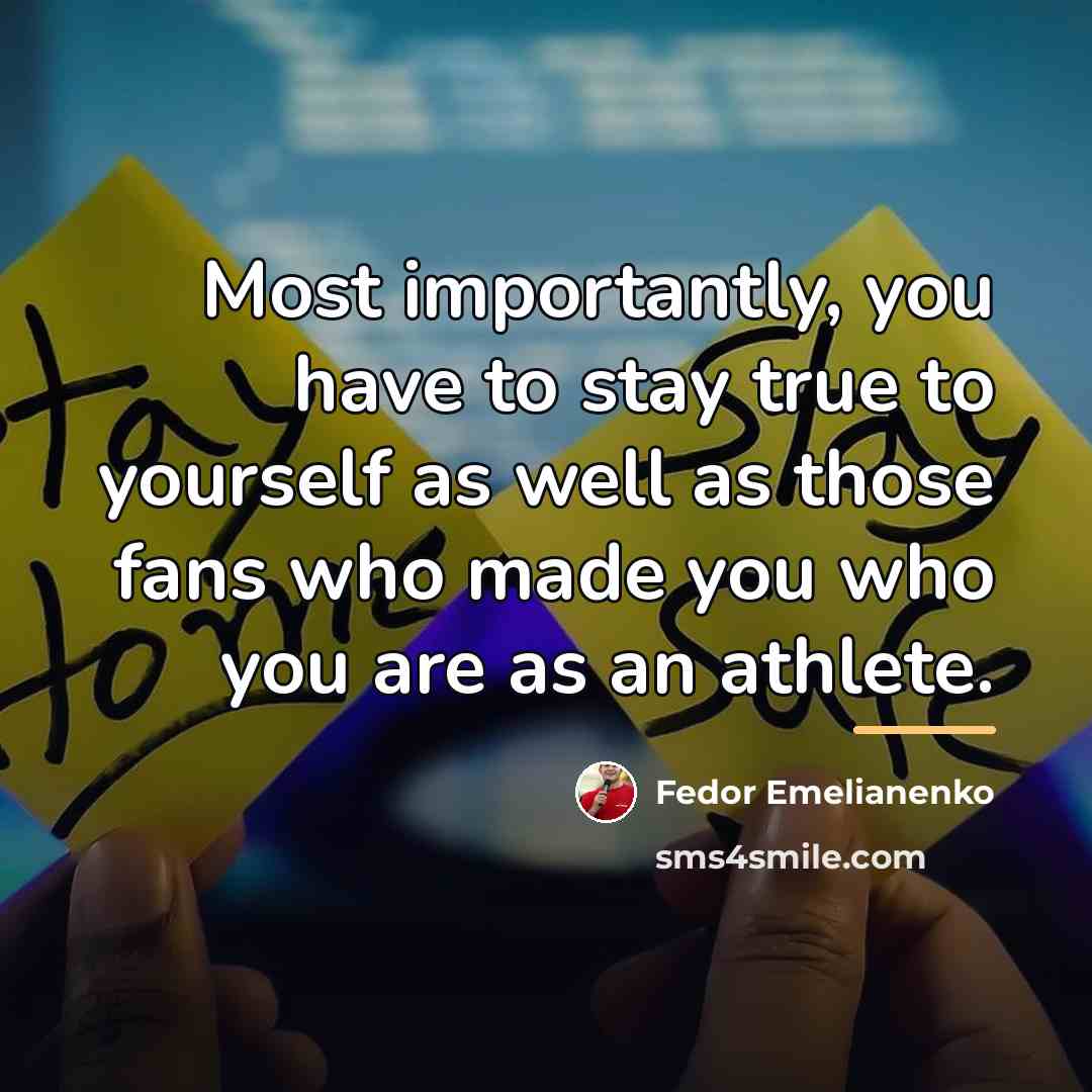 “Most importantly, you have to stay true to yourself as…” quote by Fedor Emelianenko