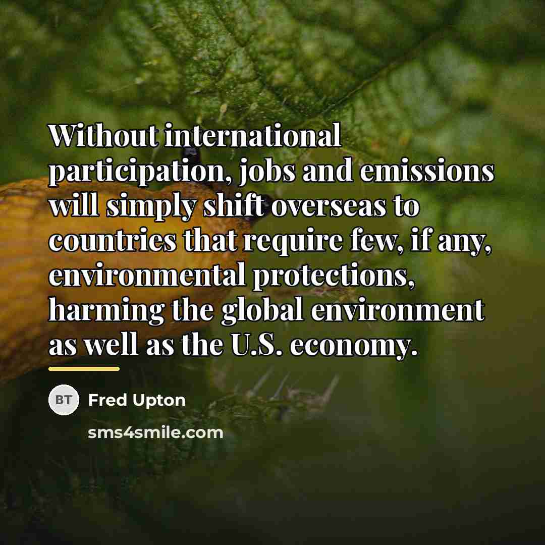 “Without international participation, jobs and emissions will simply shift overseas…” quote by Fred Upton