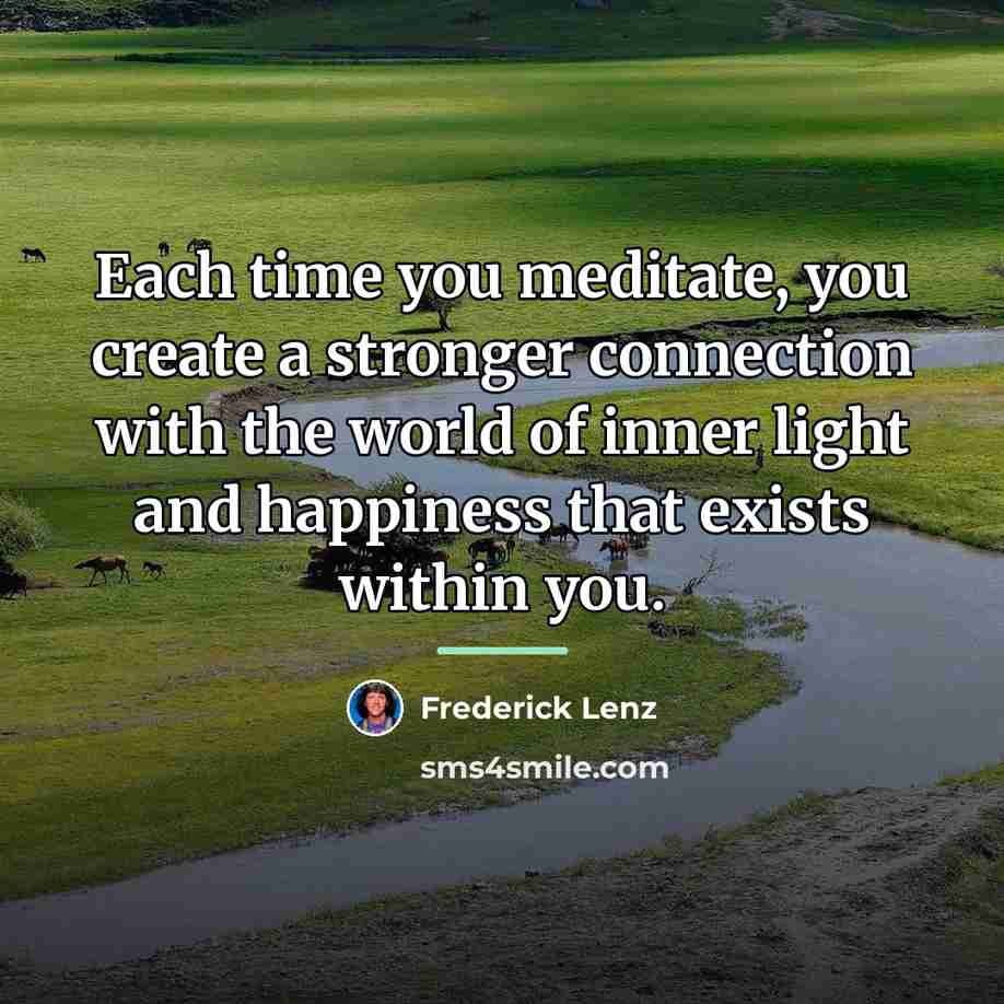 “Each time you meditate, you create a stronger connection with…” quote by Frederick Lenz