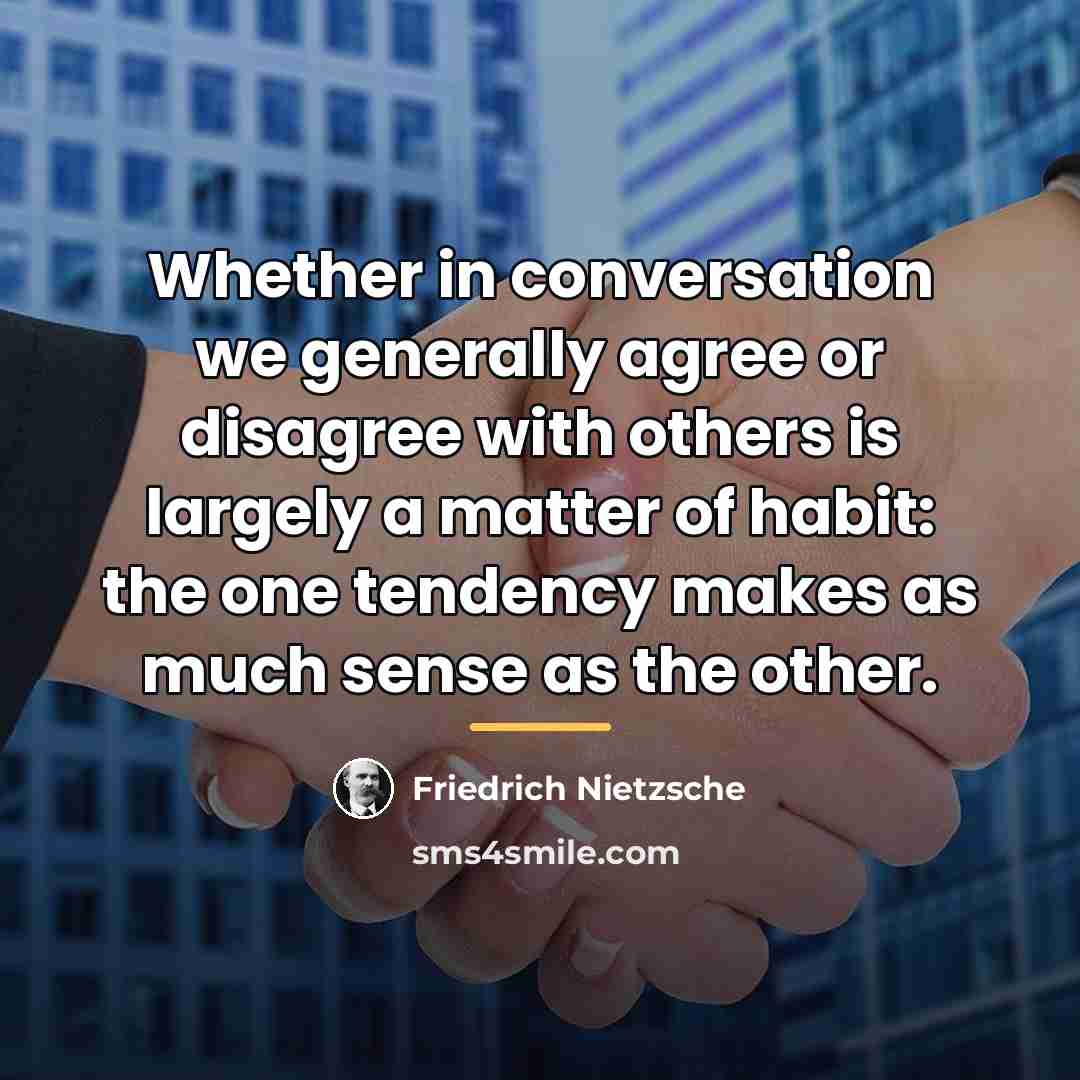“Whether in conversation we generally agree or disagree with others…” quote by Friedrich Nietzsche