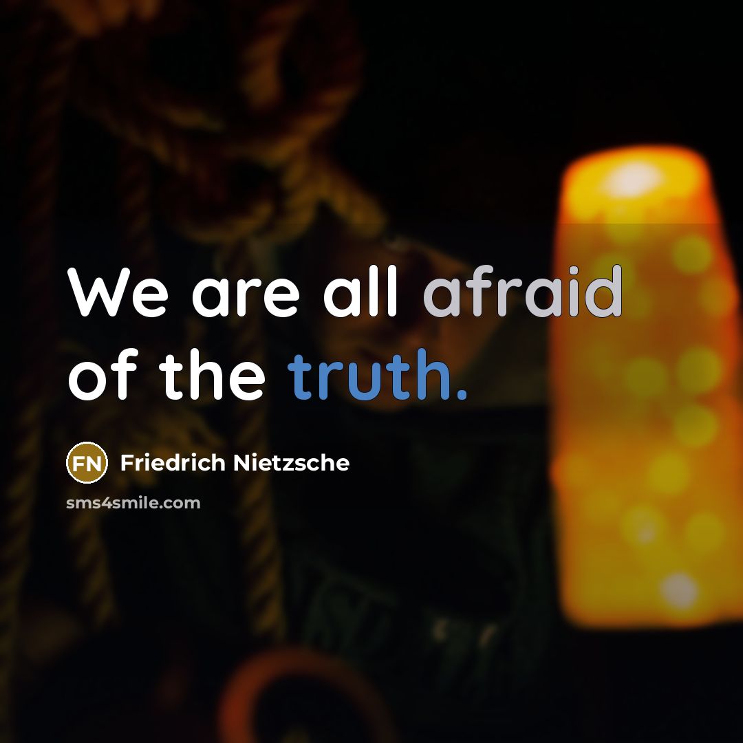 “We are all afraid of the truth.…” quote by Friedrich Nietzsche