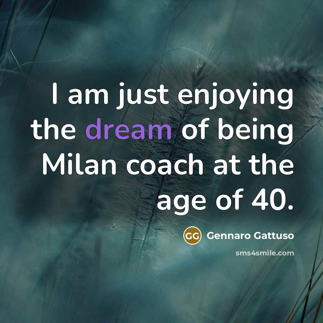 “I am just enjoying the dream of being Milan coach…” quote by Gennaro Gattuso