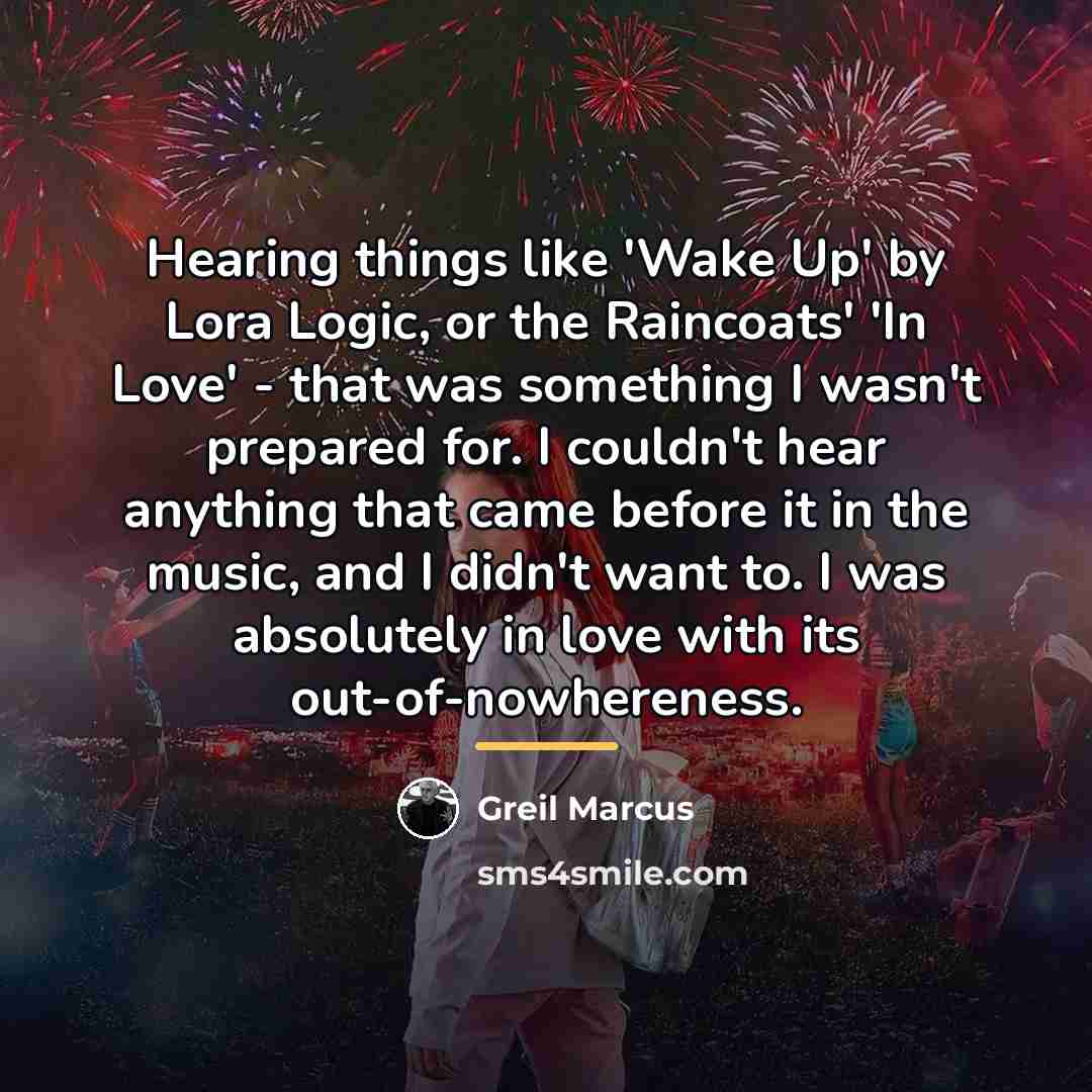 “Hearing things like 'Wake Up' by Lora Logic, or the…” quote by Greil Marcus