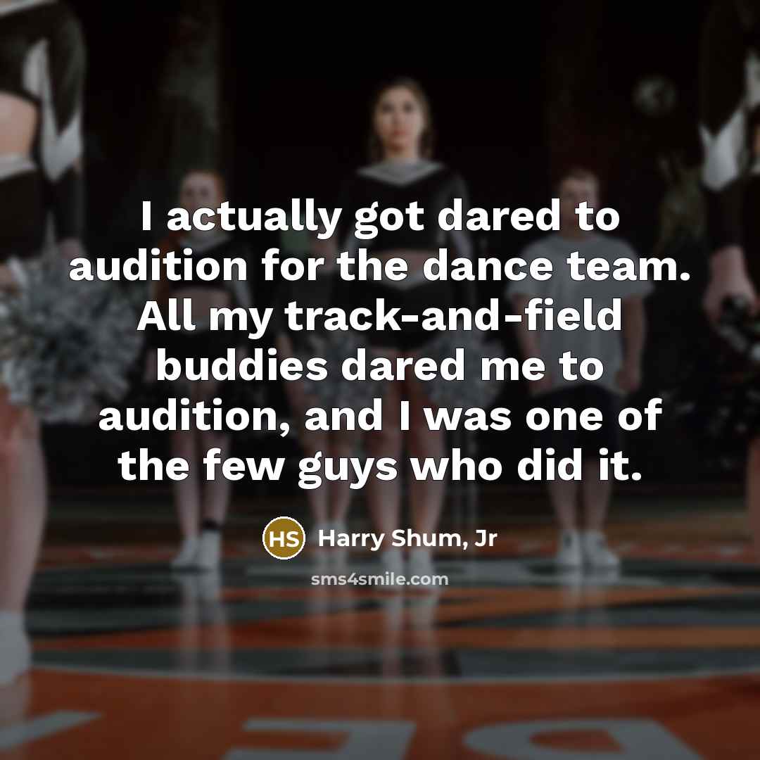 “I actually got dared to audition for the dance team.…” quote by Harry Shum, Jr