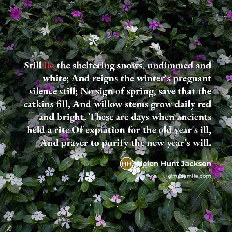 “Still lie the sheltering snows, undimmed and white; And reigns…” quote by Helen Hunt Jackson