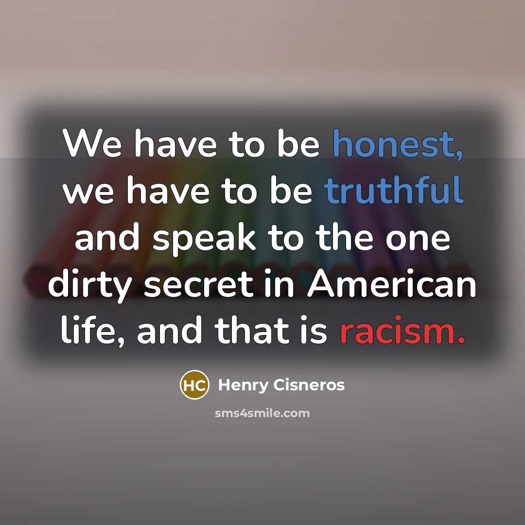 “We have to be honest, we have to be truthful…” quote by Henry Cisneros