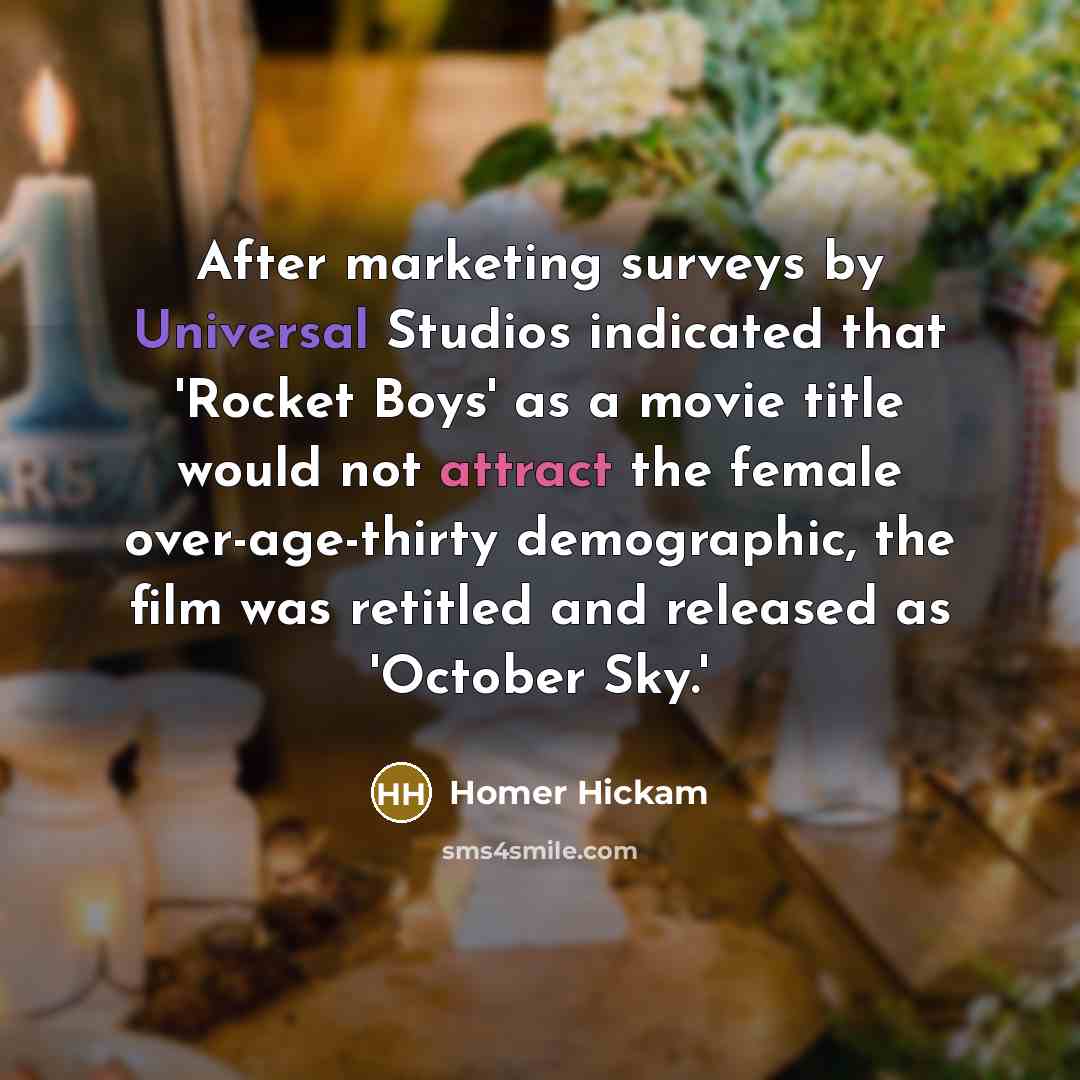“After marketing surveys by Universal Studios indicated that 'Rocket Boys'…” quote by Homer Hickam