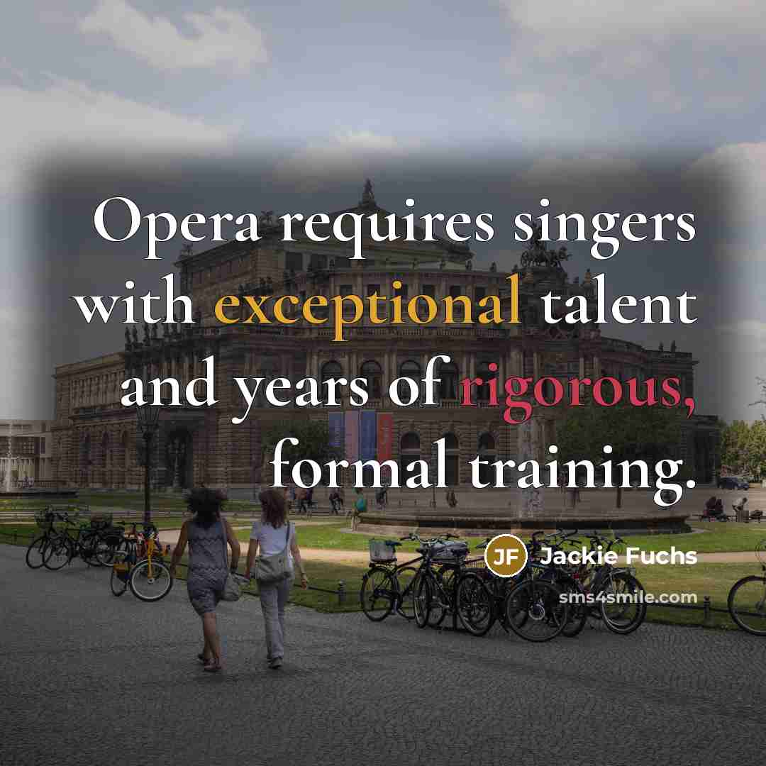 “Opera requires singers with exceptional talent and years of rigorous,…” quote by Jackie Fuchs
